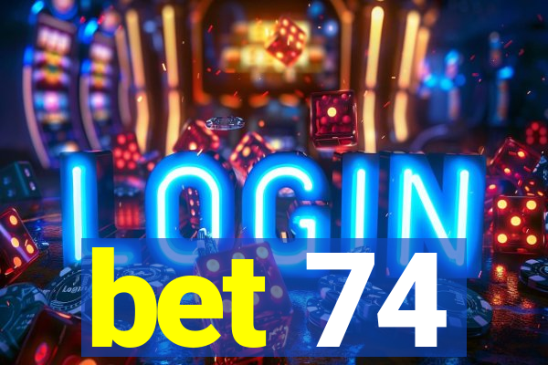 bet 74